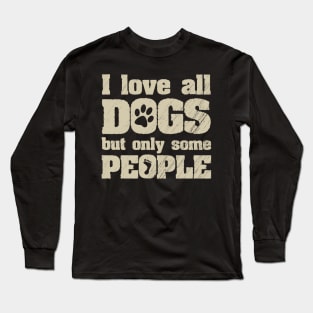 I Love All Dogs But Only Some People Funny Joke Long Sleeve T-Shirt